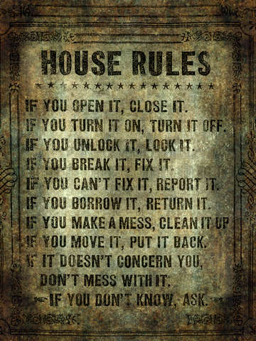 House rules read em an weep no excuses tolerated