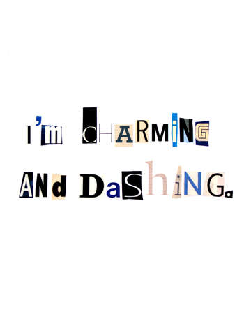 I'm charming and dashing.