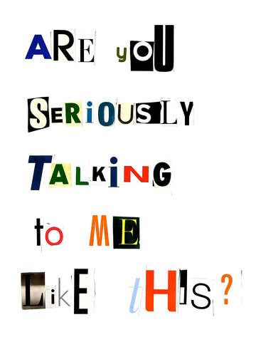 Are you seriously talking to me like this