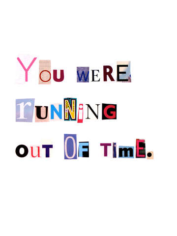 You were running out of time