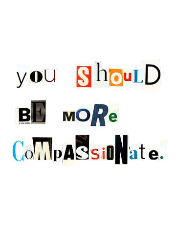You should be more compassionate