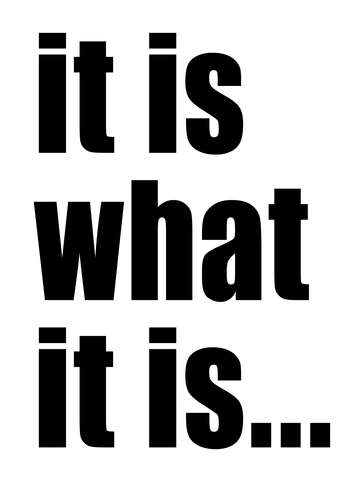 It is what it is black text