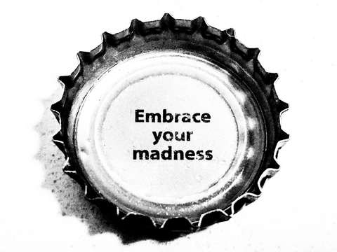 Embrace your madness