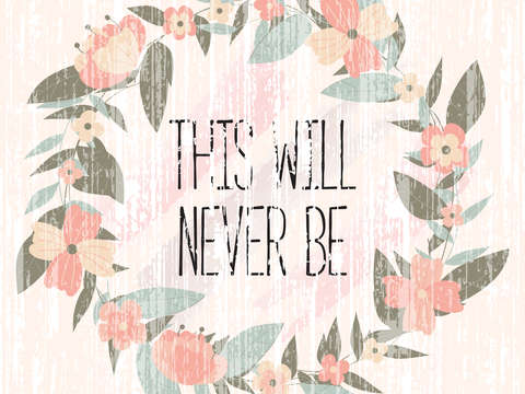 This will never be